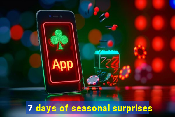 7 days of seasonal surprises