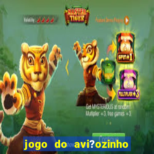 jogo do avi?ozinho como jogar