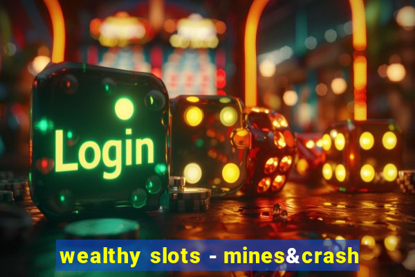 wealthy slots - mines&crash