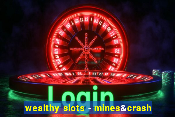 wealthy slots - mines&crash