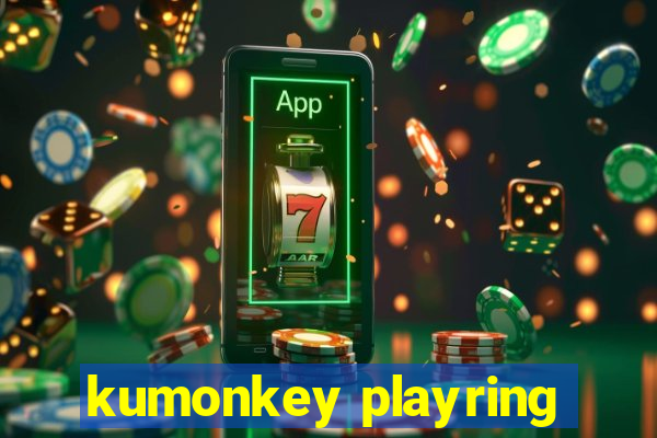 kumonkey playring