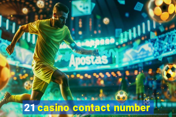 21 casino contact number