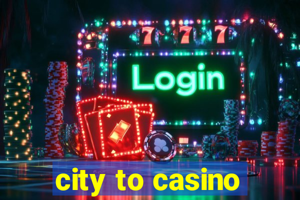 city to casino