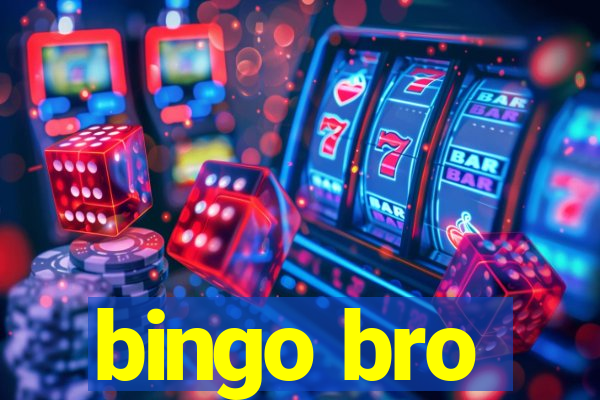 bingo bro