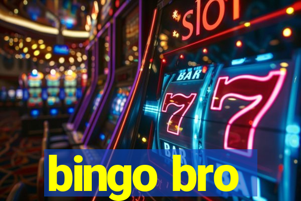 bingo bro