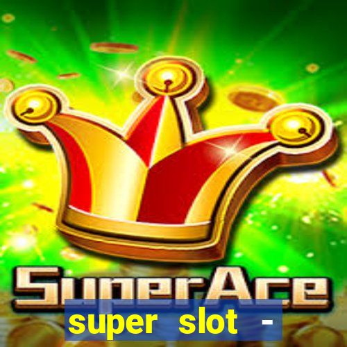 super slot - ca?a-níqueis apk