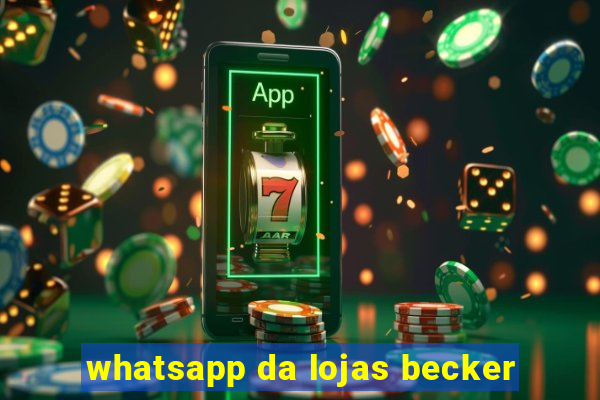 whatsapp da lojas becker