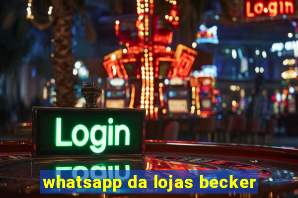 whatsapp da lojas becker