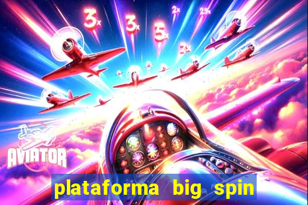 plataforma big spin slots paga mesmo