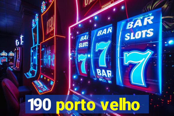 190 porto velho