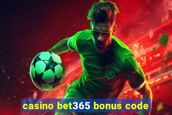 casino bet365 bonus code