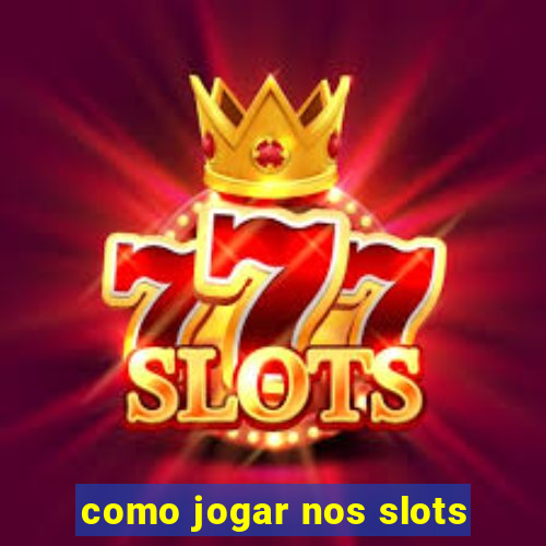 como jogar nos slots