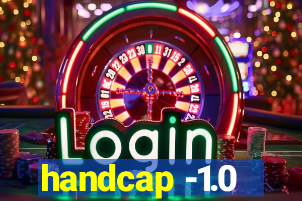 handcap -1.0