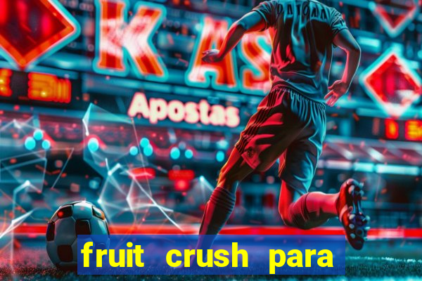 fruit crush para ganhar dinheiro