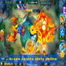 bravo casino slots online