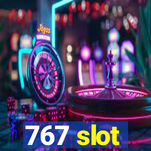 767 slot