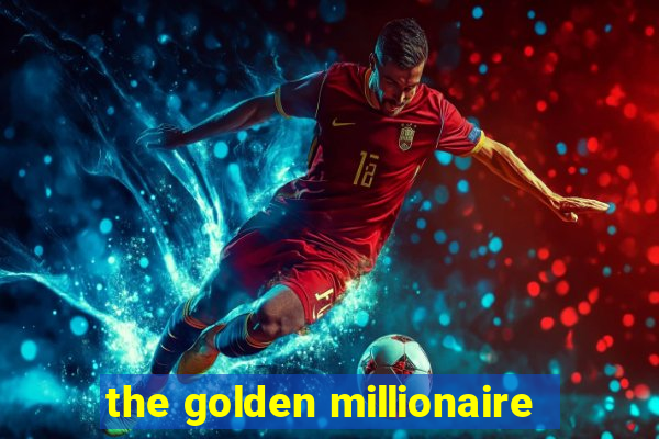 the golden millionaire