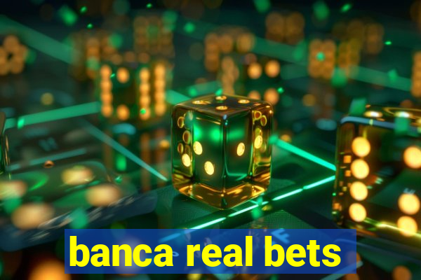 banca real bets