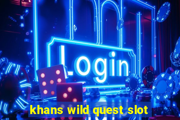 khans wild quest slot