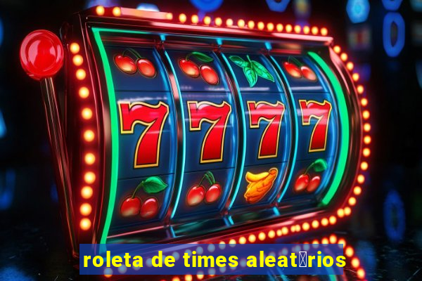 roleta de times aleat贸rios