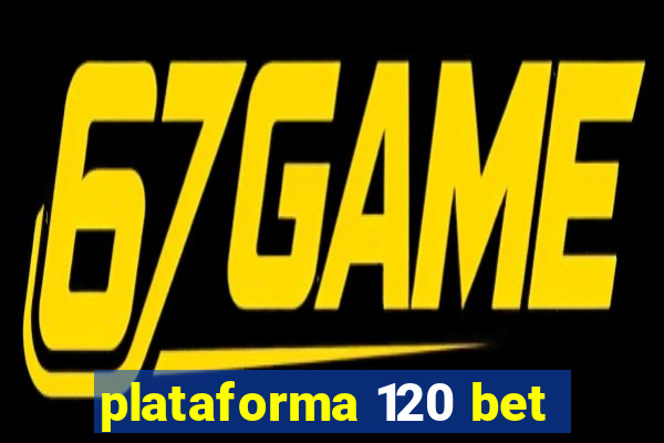 plataforma 120 bet