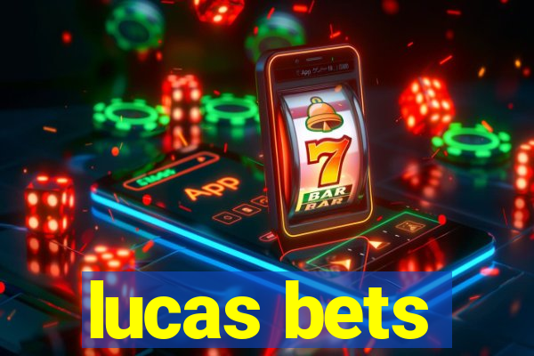 lucas bets