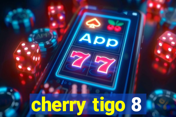 cherry tigo 8