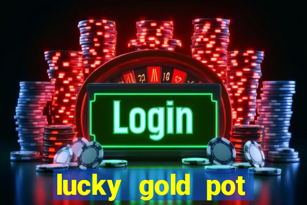 lucky gold pot slot free play