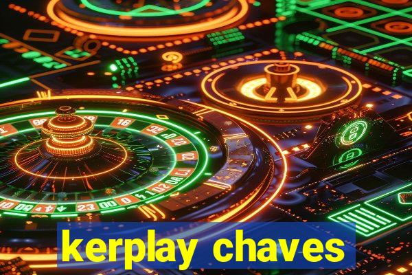 kerplay chaves