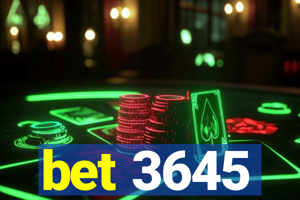 bet 3645