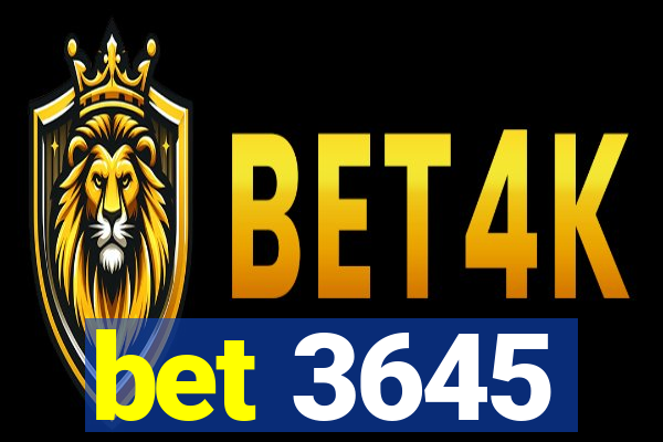 bet 3645