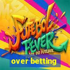 over betting