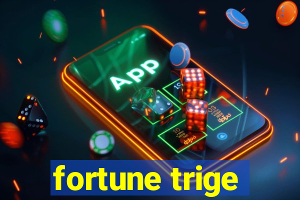 fortune trige