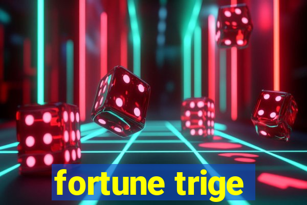 fortune trige