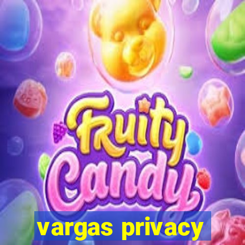 vargas privacy