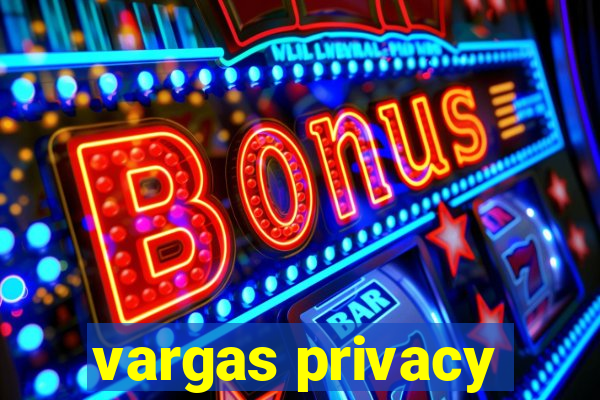 vargas privacy