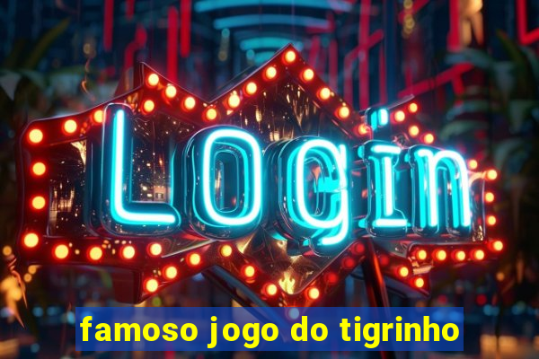 famoso jogo do tigrinho