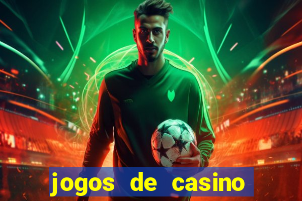 jogos de casino gr谩tis ca莽a-n铆queis