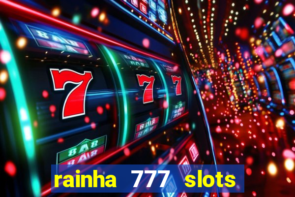 rainha 777 slots paga mesmo