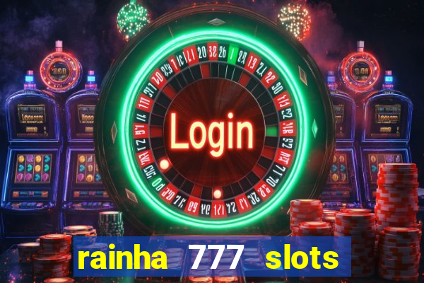 rainha 777 slots paga mesmo