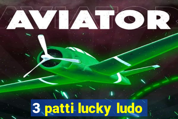 3 patti lucky ludo