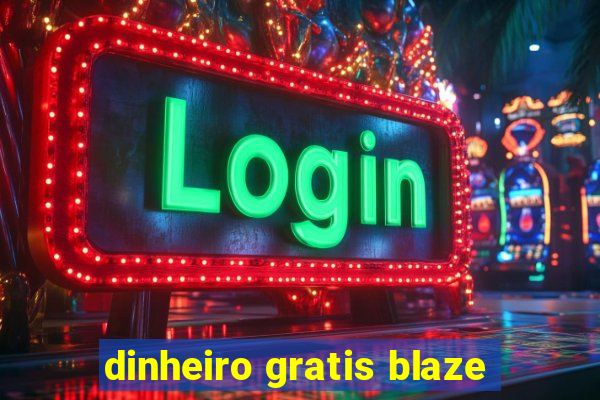 dinheiro gratis blaze