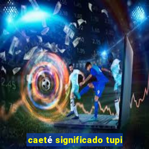 caeté significado tupi