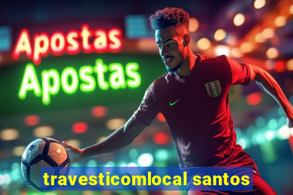 travesticomlocal santos