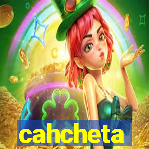 cahcheta