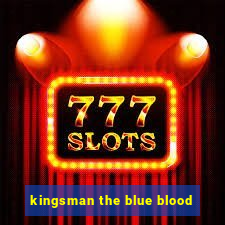 kingsman the blue blood