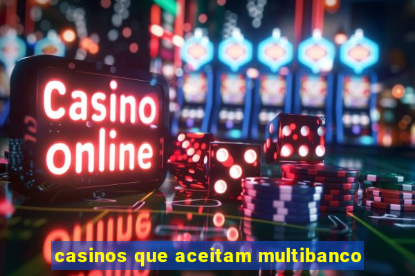 casinos que aceitam multibanco