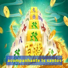 acompanhante ts santos