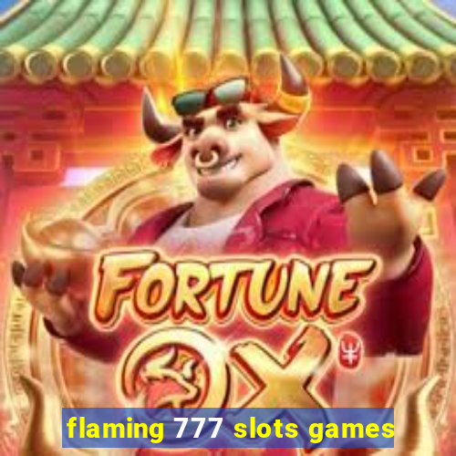 flaming 777 slots games