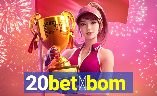 20bet茅bom